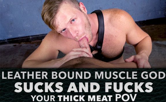 Leather Bound Muscle God Sucks and Fucks Your Thick Meat POV
