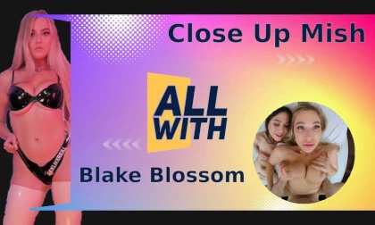All Close Up Mish With Blake Blossom