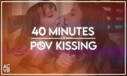 40 Minutes of POV Kissing & Teasing with Beautiful Babes