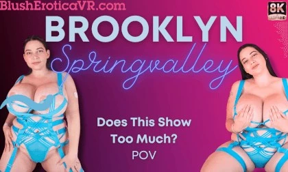 VR Brooklyn Springvalley - Does This Show Too Much? BEVR