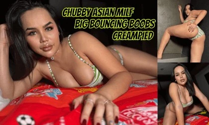 Gorgeous & Chubby Asian MILF Hardcore Dick Ride