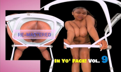 In Yo' Face! Vol. 9 - Hairy Ebony Spreading & Gaping [RE-MASTERED]