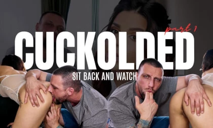 Cuckolded - Part 1- Sit back and watch